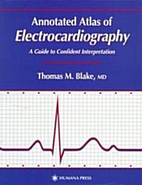 Annotated Atlas of Electrocardiography: A Guide to Confident Interpretation (Paperback, Softcover Repri)