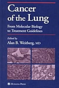 Cancer of the Lung: From Molecular Biology to Treatment Guidelines (Hardcover, 2002)