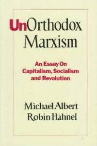 Unorthodox Marxism : an essay on capitalism, socialism, and revolution 1st ed