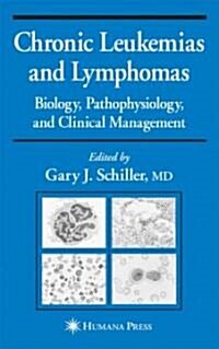 Chronic Leukemias and Lymphomas: Biology, Pathophysiology, and Clinical Management (Hardcover, 2003)