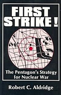 First Strike! the Pentagons Strategy for the Nuclear War (Paperback)