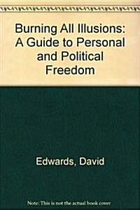 Burning All Illusions: A Guide to Personal and Political Freedom (Hardcover)