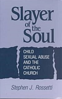 [중고] Slayer of the Soul: Child Sexual Abuse and the Catholic Church (Paperback)