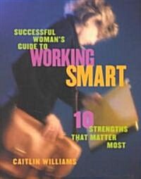 Successful Womans Guide to Working Smart : 10 Strengths That Matter Most (Paperback)
