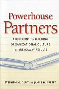 Powerhouse Partners : A Blueprint for Building Organizational Culture for Breakaway Results (Hardcover)