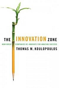 The Innovation Zone : How Great Companies Re-innovate for Amazing Success (Hardcover)