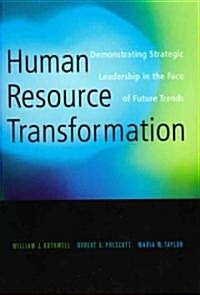 Human Resource Transformation : Demonstrating Strategic Leadership in the Face of Futures Trends (Hardcover)