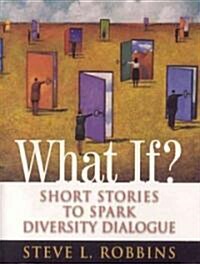 What If? : Short Stories to Spark Diversity Dialogue (Paperback)
