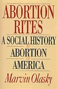 Abortion Rites: A Social History of Abortion in America (Paperback)