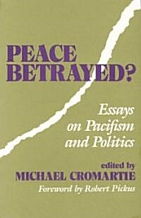 Peace Betrayed?: Essays on Pacifism and Politics (Paperback)