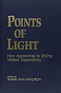 Points of Light: New Approaches to Ending Welfare Dependency (Hardcover)