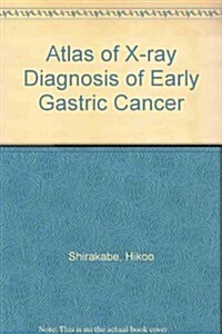 Atlas of X-Ray Diagnosis of Early Gastric Cancer (Hardcover, 2nd)