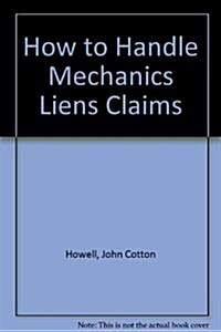 How to Handle Mechanics Liens Claims (Hardcover)