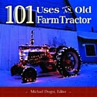 101 Uses for an Old Farm Tractor (Hardcover)