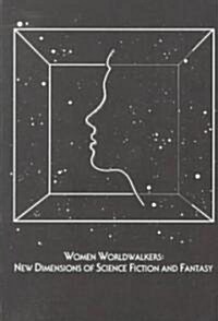 Women Worldwalkers: New Dimensions of Science Fiction and Fantasy (Hardcover)