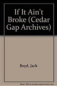 If It Aint Broke . . .: The Cedar Gap Archives, Volume 3 (Hardcover)