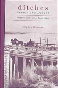 Ditches Across the Desert: Irrigation in the Lower Pecos Valley (Hardcover)