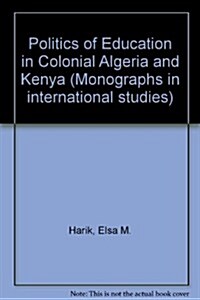 The Politics of Education in Colonial Algeria and Kenya (Paperback)