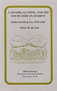 Cannabis, Alcohol, and the South African Student: Adolescent Drug Use, 1974-1985 Volume 59 (Paperback)