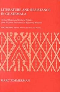 Literature and Resistance in Guatemala: Textual Modes and Cultural Politics from El Se?r Presidente to Rigoberta Mench? (Paperback)