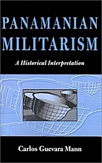 Panamanian Militarism: A Historical Interpretation (Paperback)