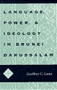 Language, Power, and Ideology in Brunei Darussalam: MIS Sea#99 Volume 99 (Paperback)