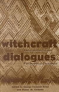 Witchcraft Dialogues: Anthropological and Philosophical Exchanges (Paperback)