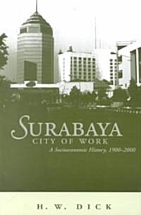 Surabaya, City of Work: A Socioeconomic History, 1900-2000 Volume 106 (Paperback)