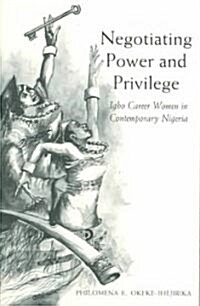 Negotiating Power and Privilege: Career Igbo Women in Contemporary Nigeria Volume 82 (Paperback)