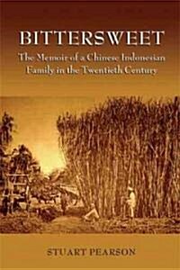 Bittersweet: The Memoir of a Chinese-Indonesian Family in the Twentieth Century Volume 117 (Paperback)