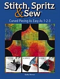Stitch Spritz & Sew: Curved Piecing as Easy as 1-2-3 [With Templates] (Paperback)