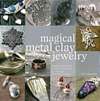 [중고] Magical Metal Clay Jewelry: Amazingly Simple No-Kiln Techniques for Making Beautiful Jewelry (Paperback)