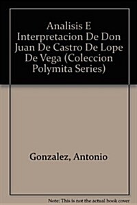 Analisis E Interpretacion De Don Juan De Castro De Lope De Vega (Paperback)