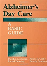 Alzheimers Day Care: A Basic Guide (Hardcover)