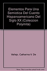 Elementos Para Una Semiotica Del Cuento Hispanoamericano Del Siglo XX (Paperback)