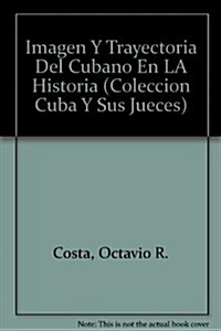 Imagen Y Trayectoria Del Cubano En LA Historia (Paperback)