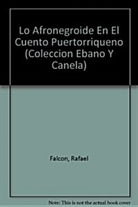 Lo Afronegroide En El Cuento Puertorriqueno (Paperback)