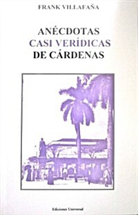 Anecdotas Casi Veridicas De Cardenas (Paperback)