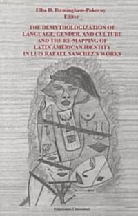 The Demythologization of Language, Gender, and Culture and the Re-Mapping of Latin American Identity in Luis Rafael Sanches Works (Paperback)