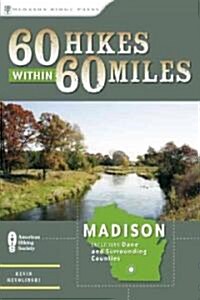 60 Hikes Within 60 Miles: Madison: Includes Dane and Surrounding Counties (Paperback)