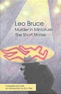 Murder in Miniature: The Short Stories of Leo Bruce (Hardcover)