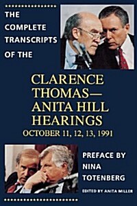 The Complete Transcripts of the Clarence Thomas - Anita Hill Hearings: October 11, 12, 13, 1991 (Paperback)