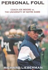 Personal Foul: Coach Joe Moore vs. the University of Notre Dame (Hardcover)