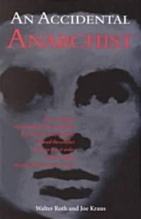 An Accidental Anarchist: How the Killing of a Humble Jewish Immigrant by Chicagos Chief of Police Exposed the Conflict Between Law & Order and (Paperback)