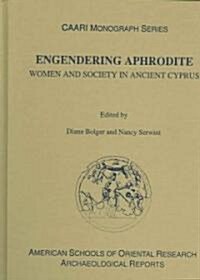 Engendering Aphrodite: Women and Society in Ancient Cyprus (Hardcover)