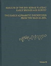 Asor Annual 59: Part I, Results of the 2001 Kerak Plateau Early Bronze Age Survey; Part II, Two Early Alphabetic Inscriptions from the (Hardcover)