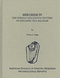 Shechem IV: The Persian-Hellenistic Pottery of Shechem/Tell Balatah (Hardcover)