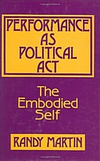 Performance as Political ACT: The Embodied Self (Hardcover)