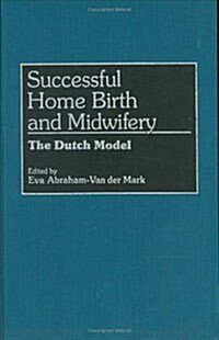 Successful Home Birth and Midwifery: The Dutch Model (Hardcover)