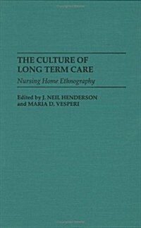 The Culture of Long Term Care: Nursing Home Ethnography (Hardcover)